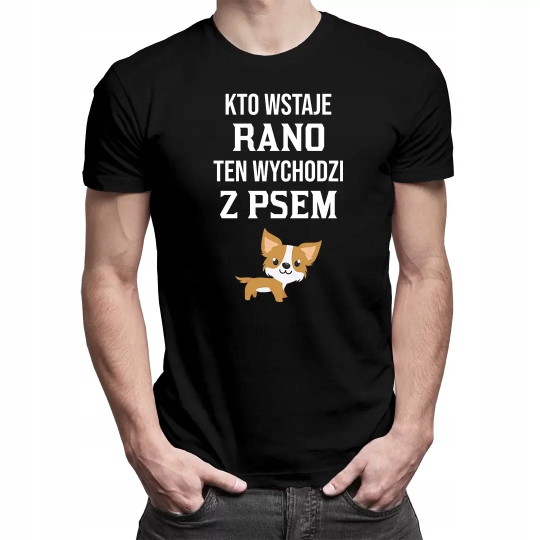 

Kto wstaje rano, ten wychodzi z psem Koszulka