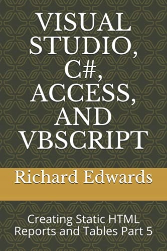 Edwards, Richard VISUAL STUDIO, C#, ACCESS, AND VBSCRIPT: Creating Static H