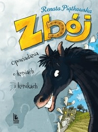 

Zbój Opowiadania o koniach i konikach Piątkowska