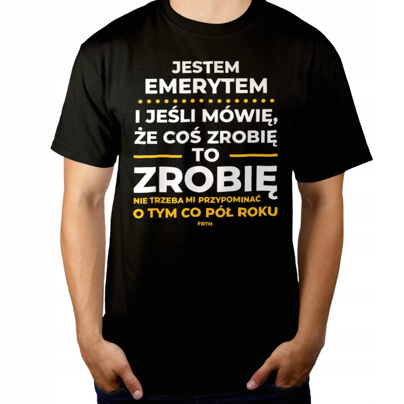 

Jeśli emeryt mówi że zrobi Koszulka Czarna