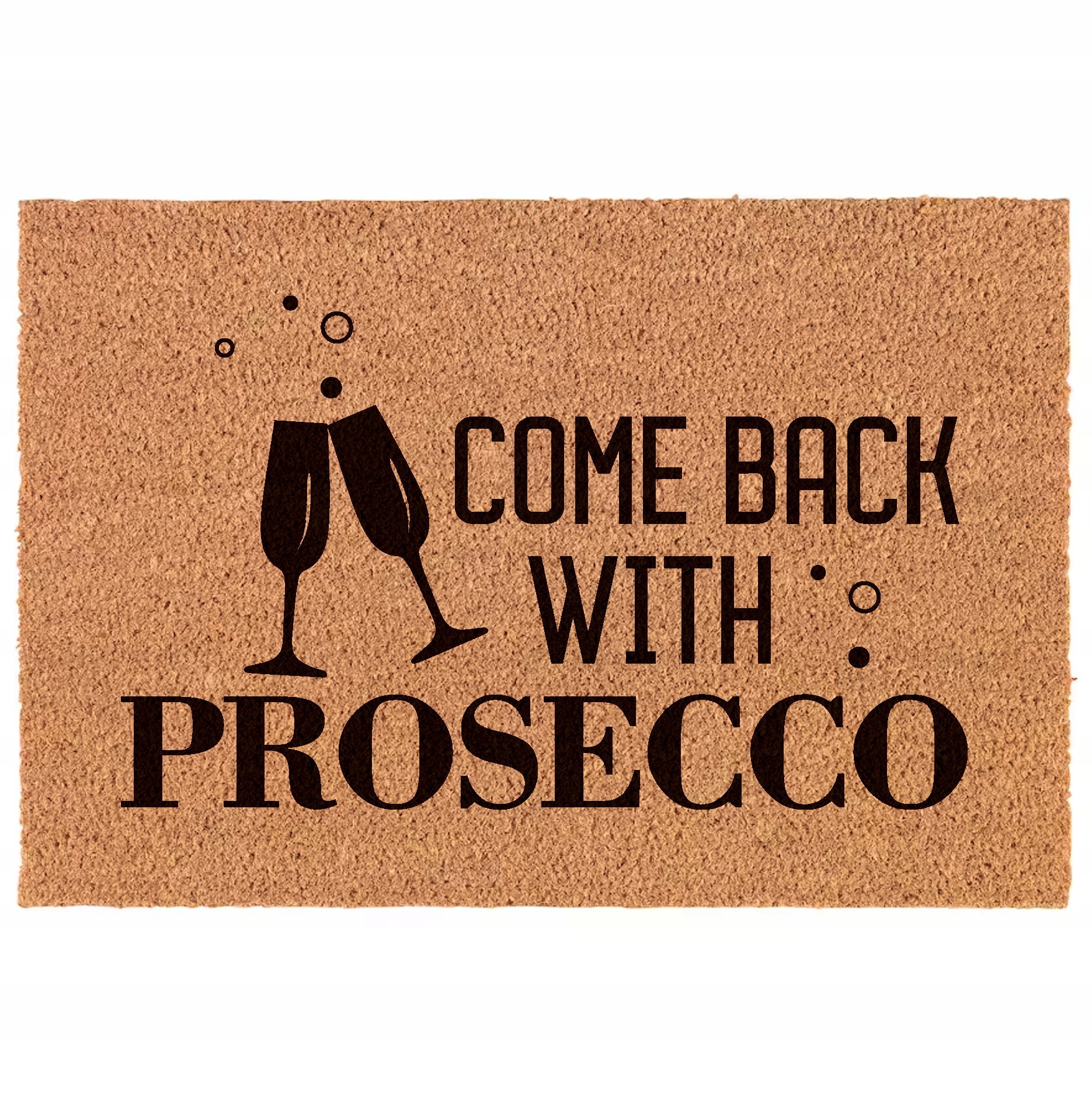 

Come Back With Prosecco Wycieraczka 60x40 kokos