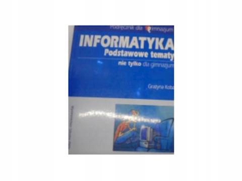 Informatyka. Podstawowe tematy. - Grażyna Koba