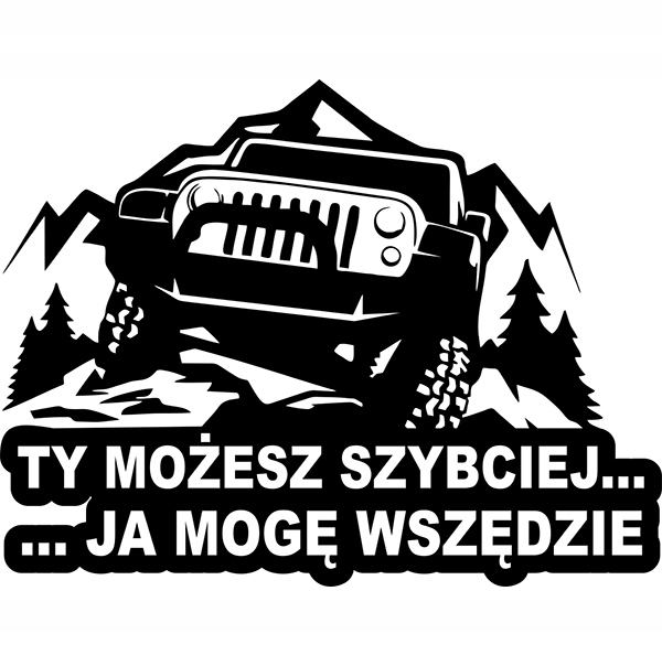 

Naklejka 4x4 Ty możesz szybciej Ja mogę wszędzie