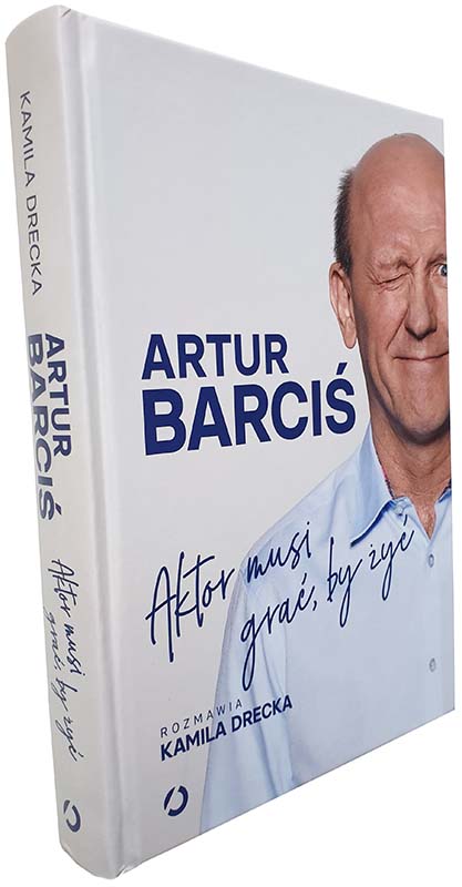 Aktor musi grać, by żyć Artur Barciś Autograf