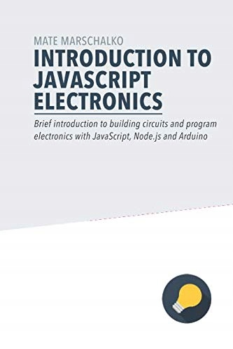 Marschalko, Mate Introduction to JavaScript Electronics: Brief introduction