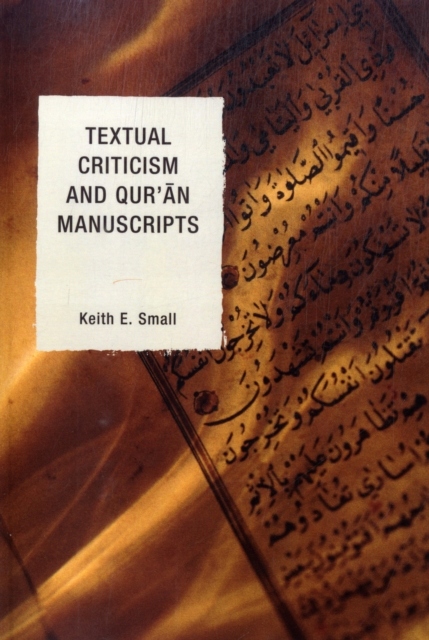 Textual Criticism and Quran Manuscripts KEITH E. SMALL