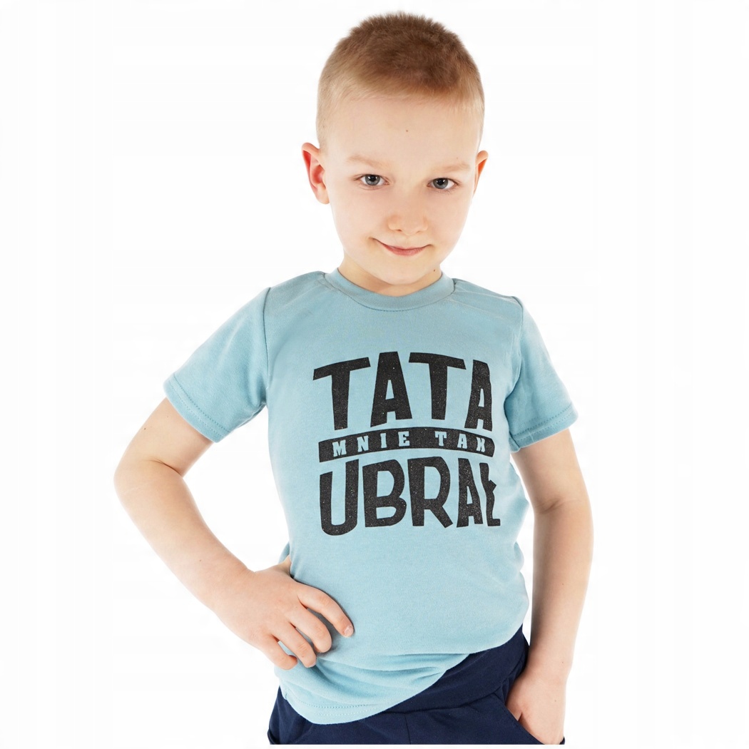 

T-shirt Bluzka Koszulka r.122 Tata Mnie Tak Ubrał