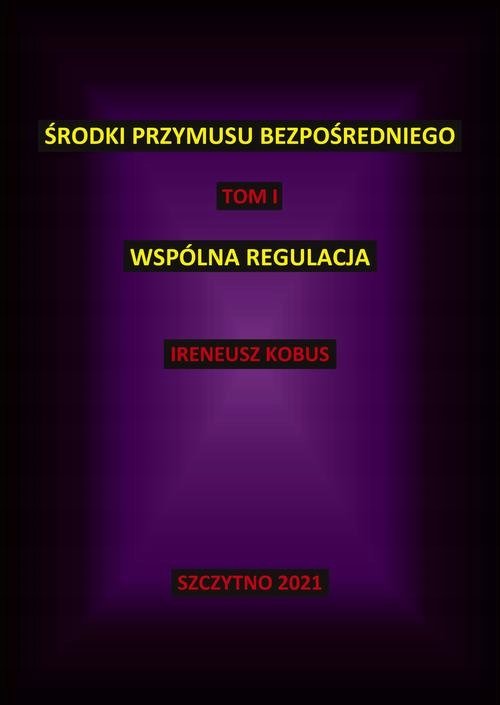 ŚRODKI PRZYMUSU BEZPOŚREDNIEGO. TOM I. WS.. EBOOK