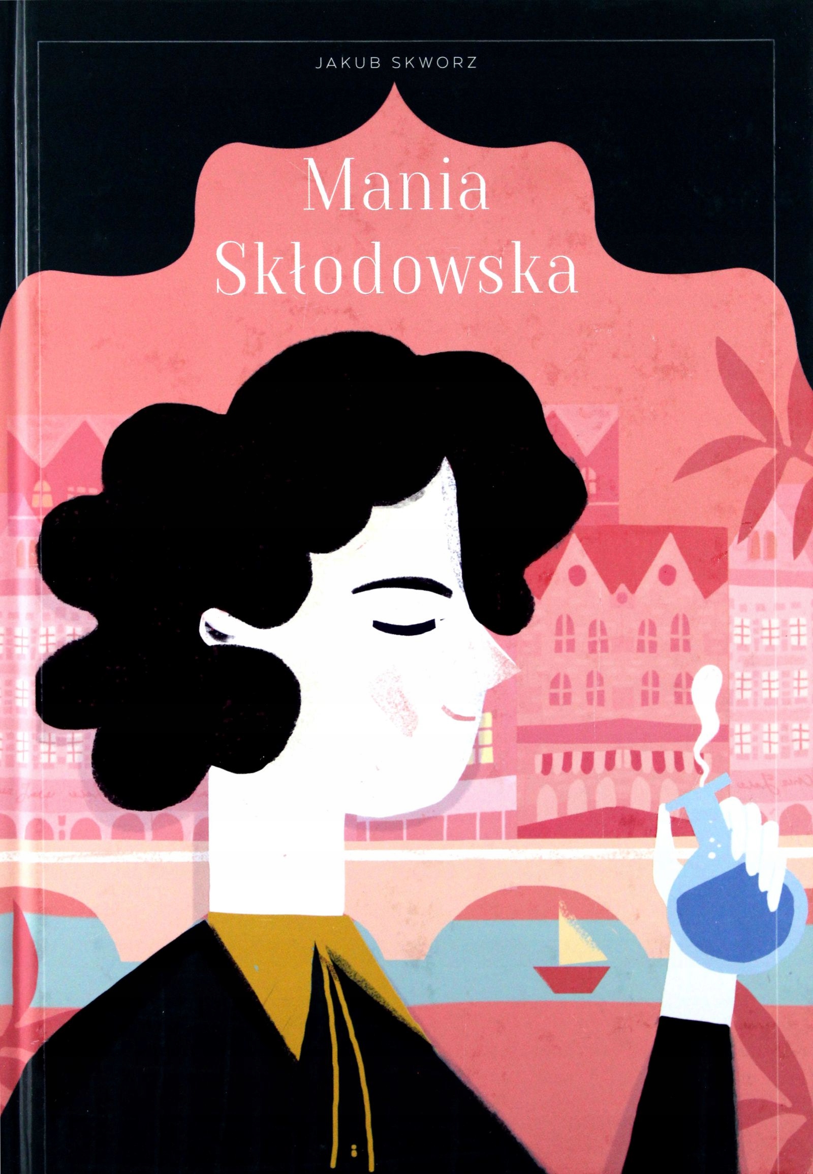 Mania Skłodowska Jakub Skworz [twarda] [książka]