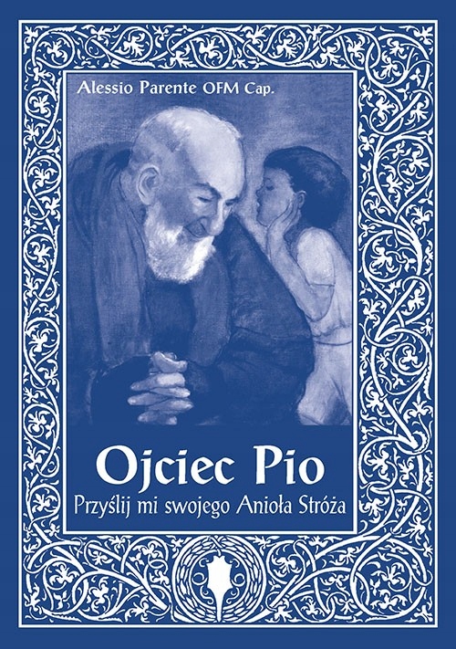 Ojciec Pio. Przyślij mi swojego anioła
