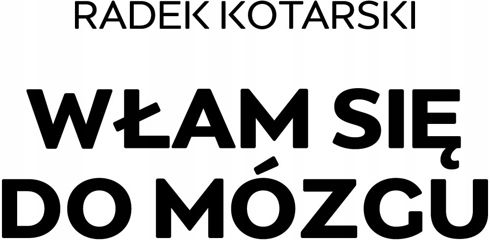 WŁAM SIĘ DO MÓZGU - Radek Kotarski trening pamięci Tytuł Włam się do mózgu