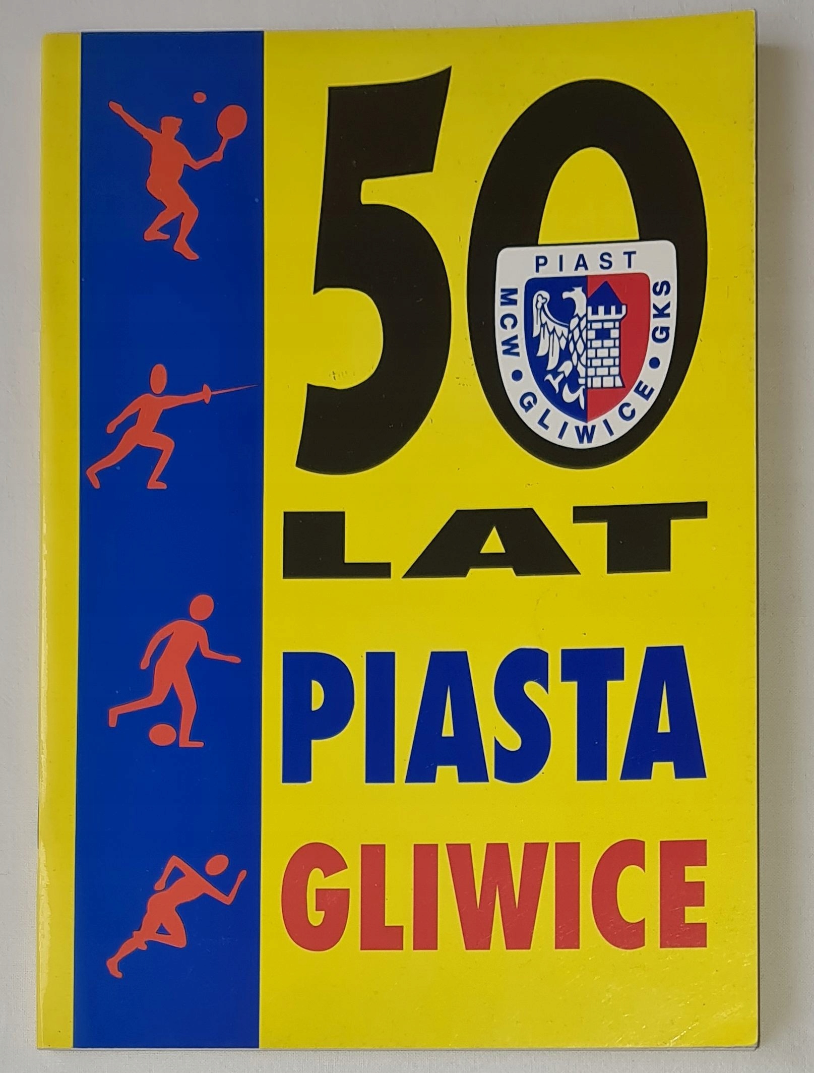 50 LAT PIASTA GLIWICE - PIAST GLIWICE HISTORIA SPORT PIŁKA NOŻNA SZERMIERKA
