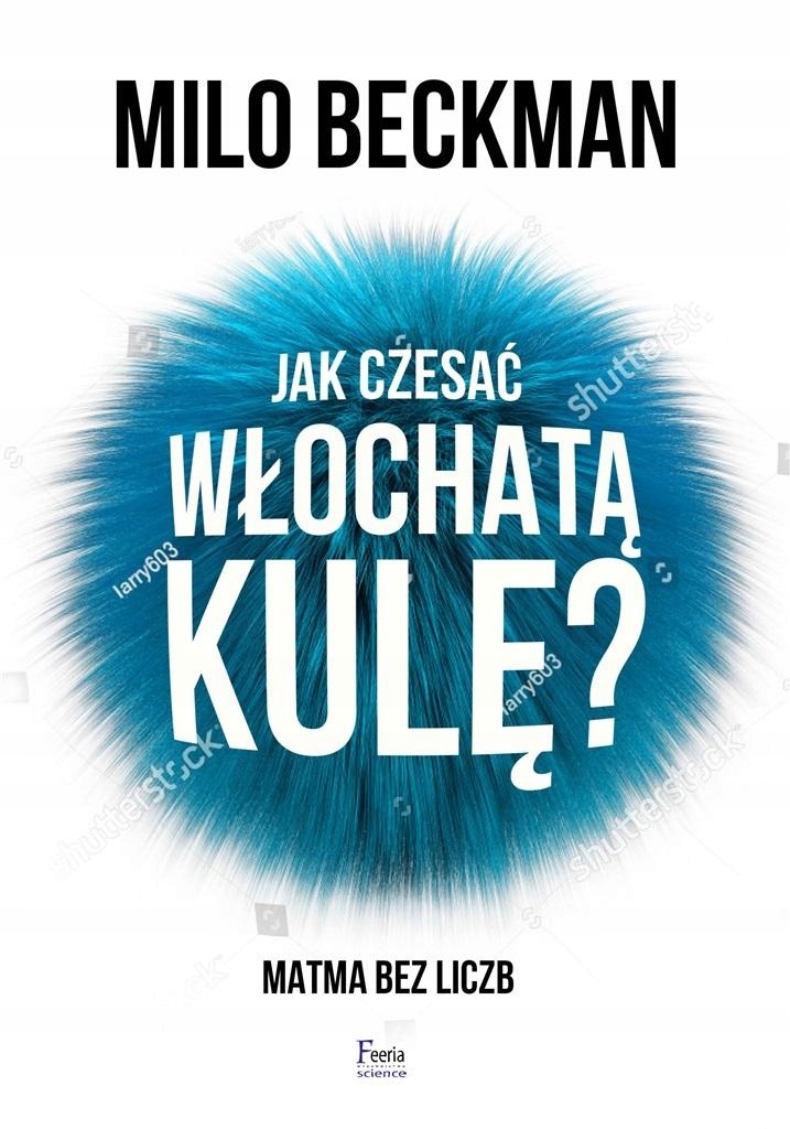 

Jak Czesać Włochatą Kulę. Matma Bez Liczb Milo..