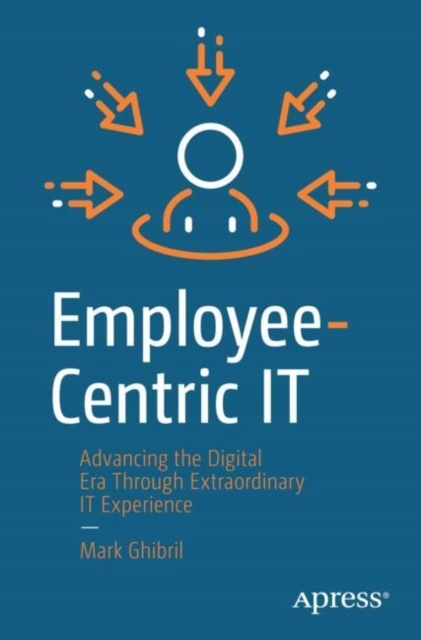 Employee-Centric IT: Advancing the Digital Era Through Extraordinary IT Exp