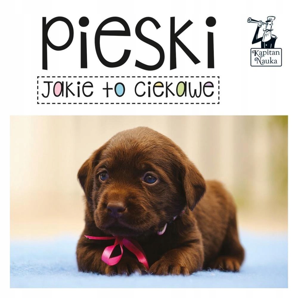 

Kapitan Nauka. Jakie To Ciekawe. Pieski