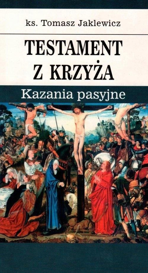 Testament Z Krzyża. Kazania Pasyjne