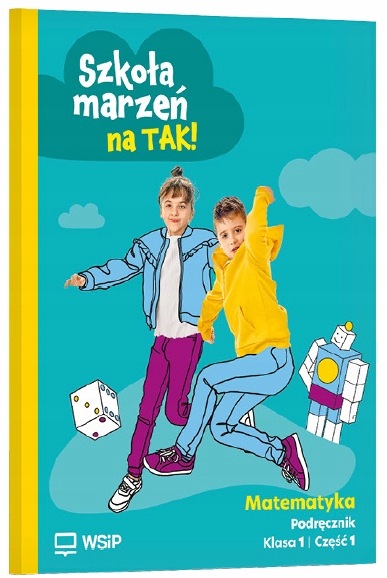 Szkoła marzeń na Tak! Matematyka. Podręcznik. Szkoła podstawowa kl 1. Cz 1