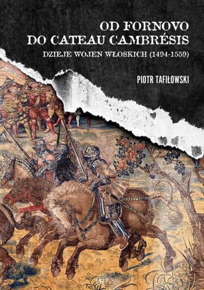 Od Fornovo do Cateau-Cambresis. Dzieje wojen włoskich (1494-1559) Piotr