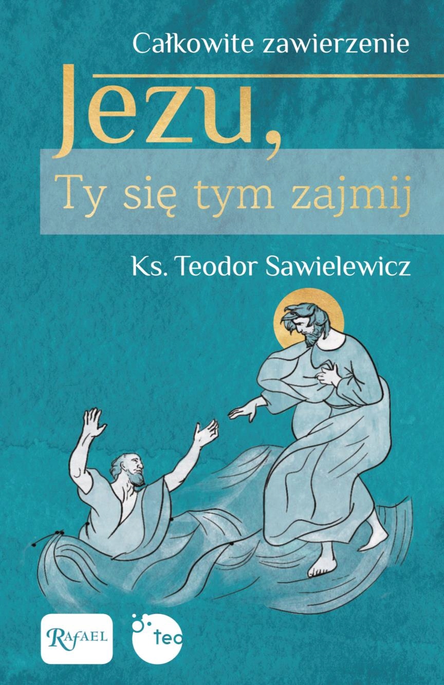

Całkowite Zawierzenie Jezu Ty Się Tym Zajmij