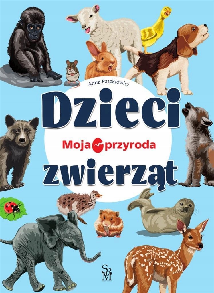 

Moja Przyroda. Dzieci Zwierząt, Anna Paszkiewicz
