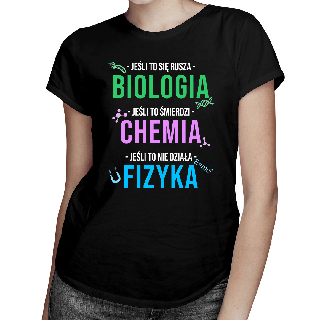

Biologia, chemia, fizyka - koszulka dla niej