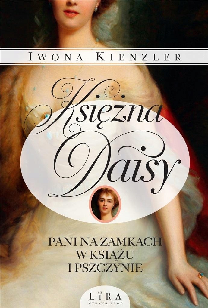 

Księżna Daisy. Pani Na Zamkach W Książu I Pszczy..