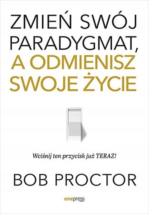 

Zmień swój paradygmat, a odmienisz swoje życie