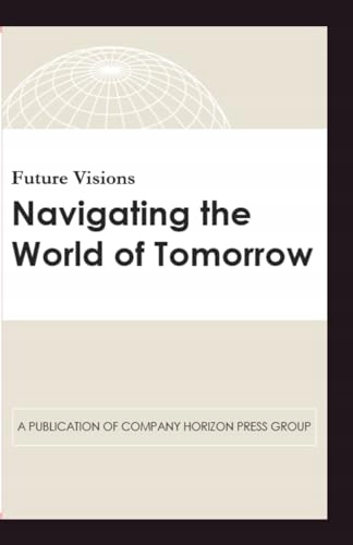 Future Visions: Navigating the World of Tomorrow Riley, Grant