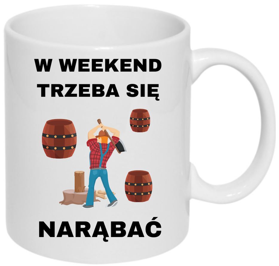 Kubek Humor W Weekend Trzeba Się Narąbać