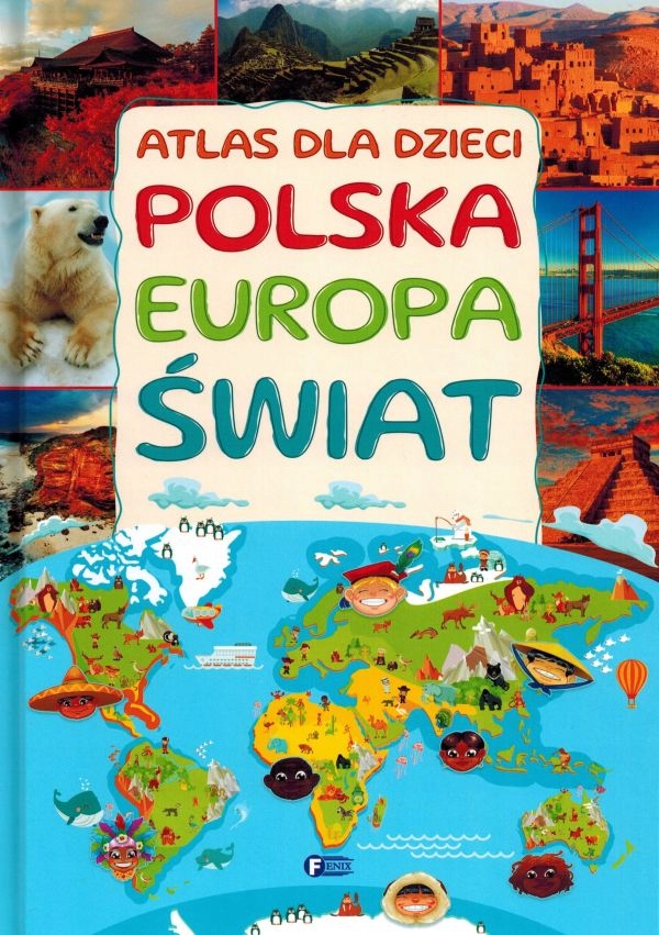 POLSKA EUROPA ŚWIAT ATLAS DLA DZIECI FENIX