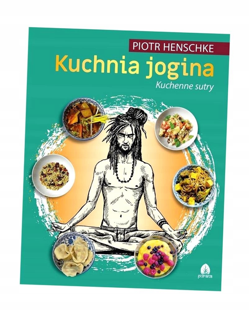 KUCHNIA JOGINA CZ.2 KUCHENNE SUTRY PIOTR HENSCHKE PIOTR HENSCHKE