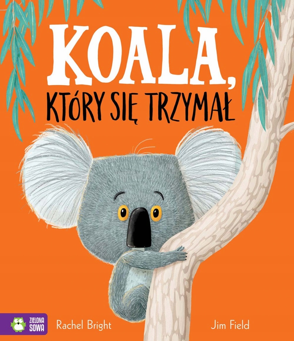 

Koala Który Się Trzymał Jim Field , Rachel Bright