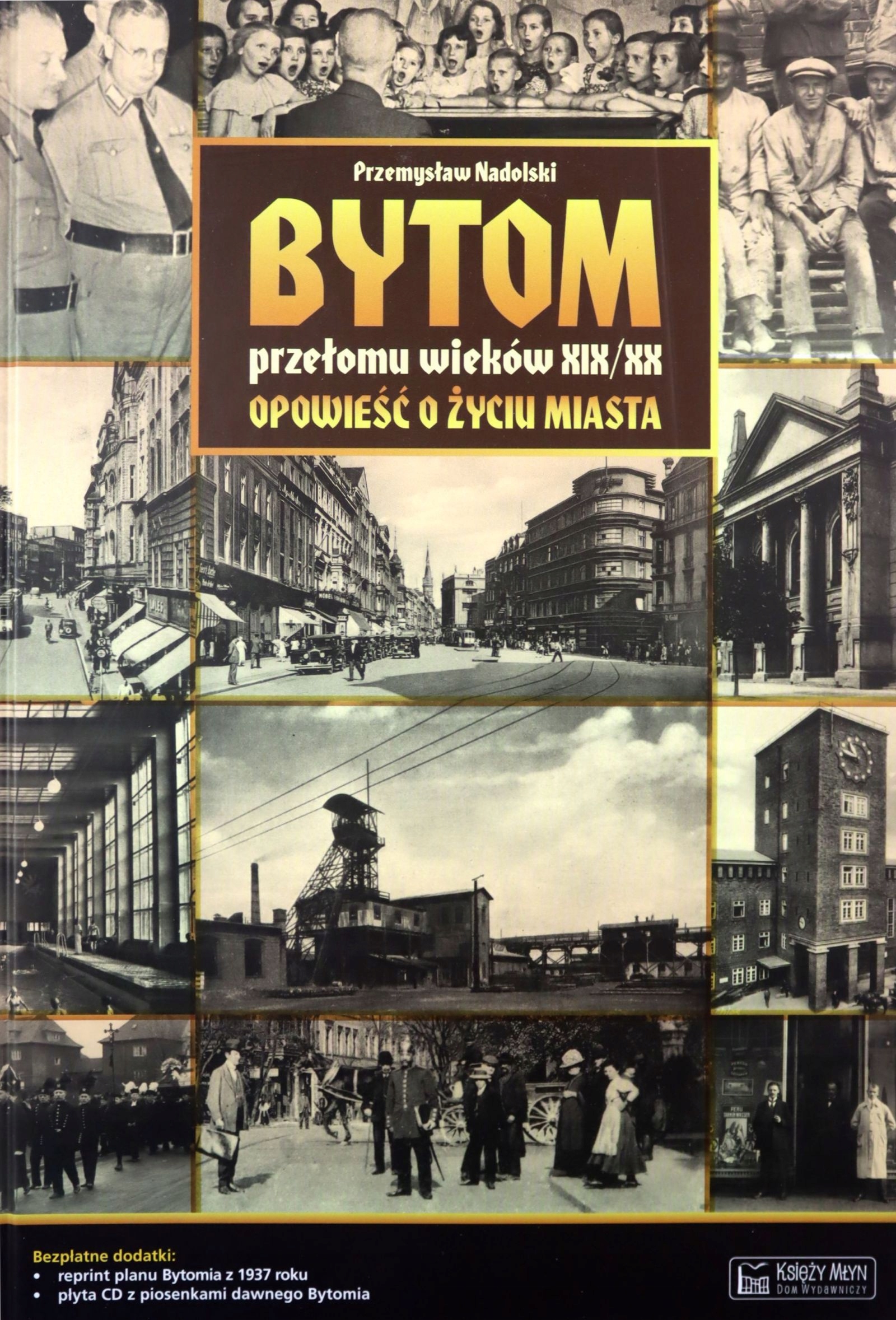 

Bytom Przełomu Wieków XIX/XX Nadolski P. Książka