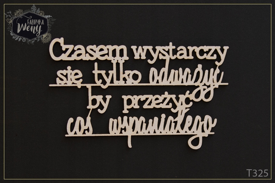 Tekturka T325 cytat Czasem wystarczy się tylko odważyć by przeżyć coś