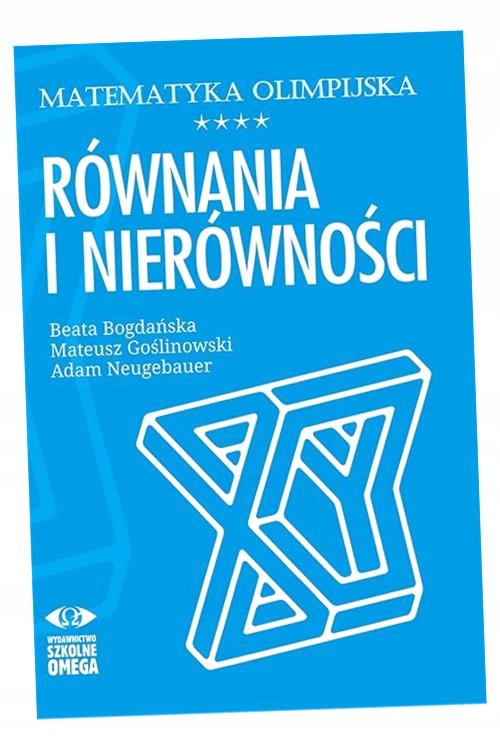 ОЛИМПИЙСКАЯ МАТЕМАТИКА. УРАВНЕНИЯ И НЕРАВЕНСТВА БЕАТА БОГДАНСКА, МАТЕУШ ГОСТЬЛ