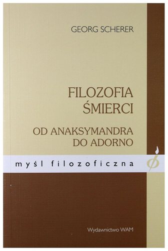 Filozofia śmierci Od Anaksymandra do Adorno Scherer Georg