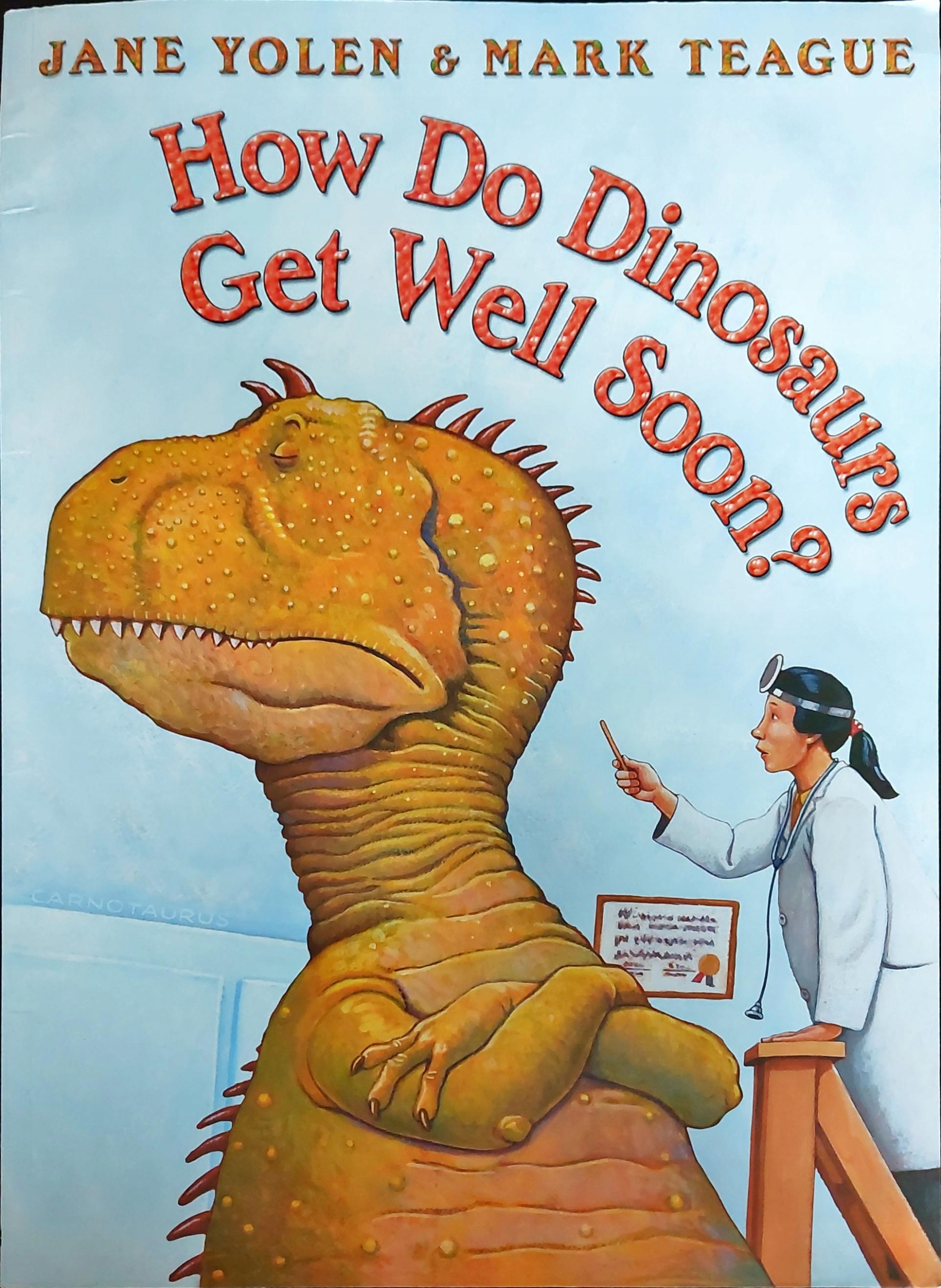 HOW DO DINOSAURS GET WELL SOOBN? ANE YOLEN & MARK TEAGUE