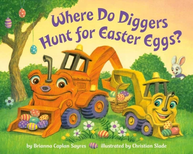 Where Do Diggers Hunt for Easter Eggs? BRIANNA CAPLAN SAYRES
