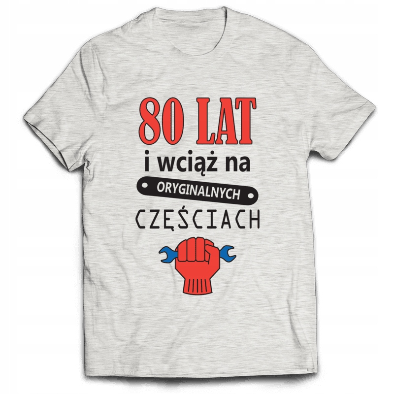 

Koszulka na Urodziny 80 Lat I Wciąż... XL