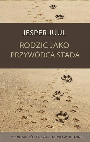 RODZIC JAKO PRZYWÓDCA STADA, JESPER JUUL