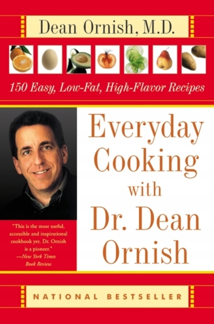 Everyday Cooking with Dr. Dean Ornish: 150 Easy, Low-Fat, High-Flavor Recip