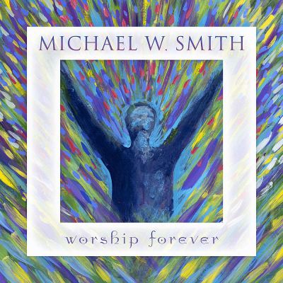 Michael W. Smith Worship Forever