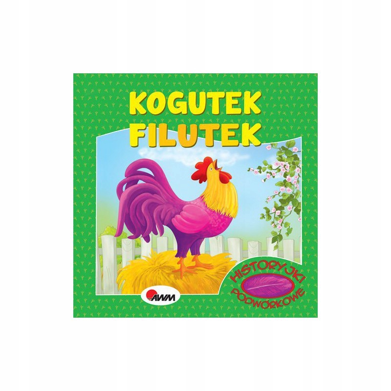 HISTORYJKI PODWÓRKOWE. KOGUTEK FILUTEK MIROSŁAWA..