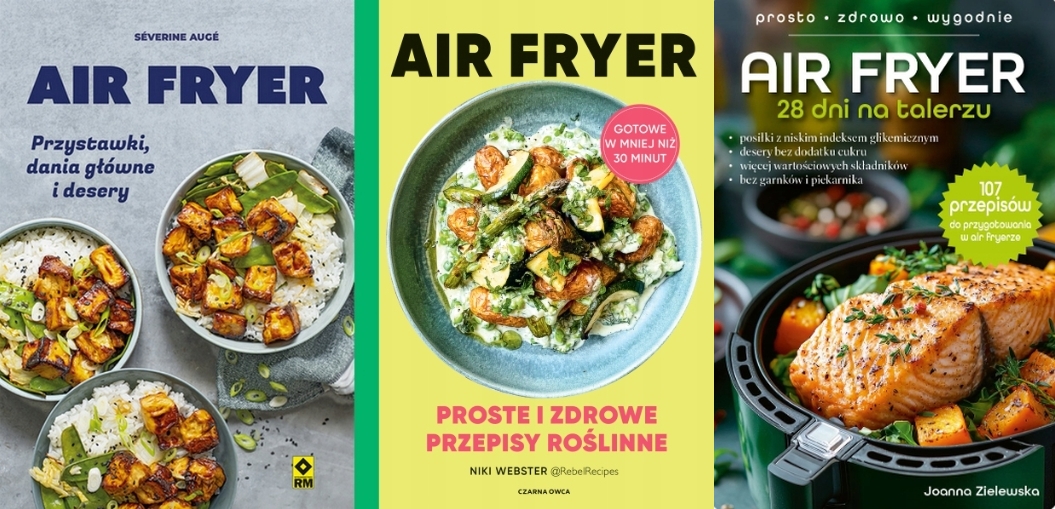 Pakiet 3X Air Fryer. Przystawki, Dania Główne Proste I Zdrowe Przepisy