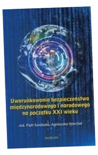 UWARUNKOWANIA BEZPIECZEŃSTWA MIĘDZYNARODOWEGO... RED. PIOTR SWOBODA, RED. A