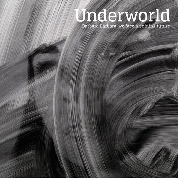 Underworld Barbara Barbara, We Face A Shining Future CD