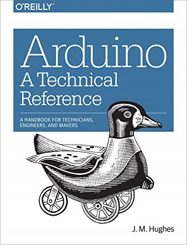 ARDUINO: A TECHNICAL REFERENCE: A HANDBOOK FOR TEC