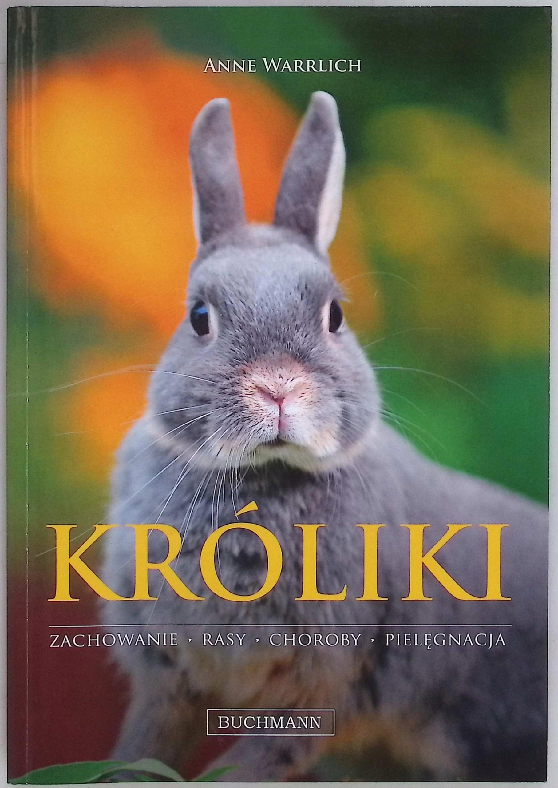 Króliki - zachowanie, rasy, choroby, pielęgnacje - Anne Warrlich