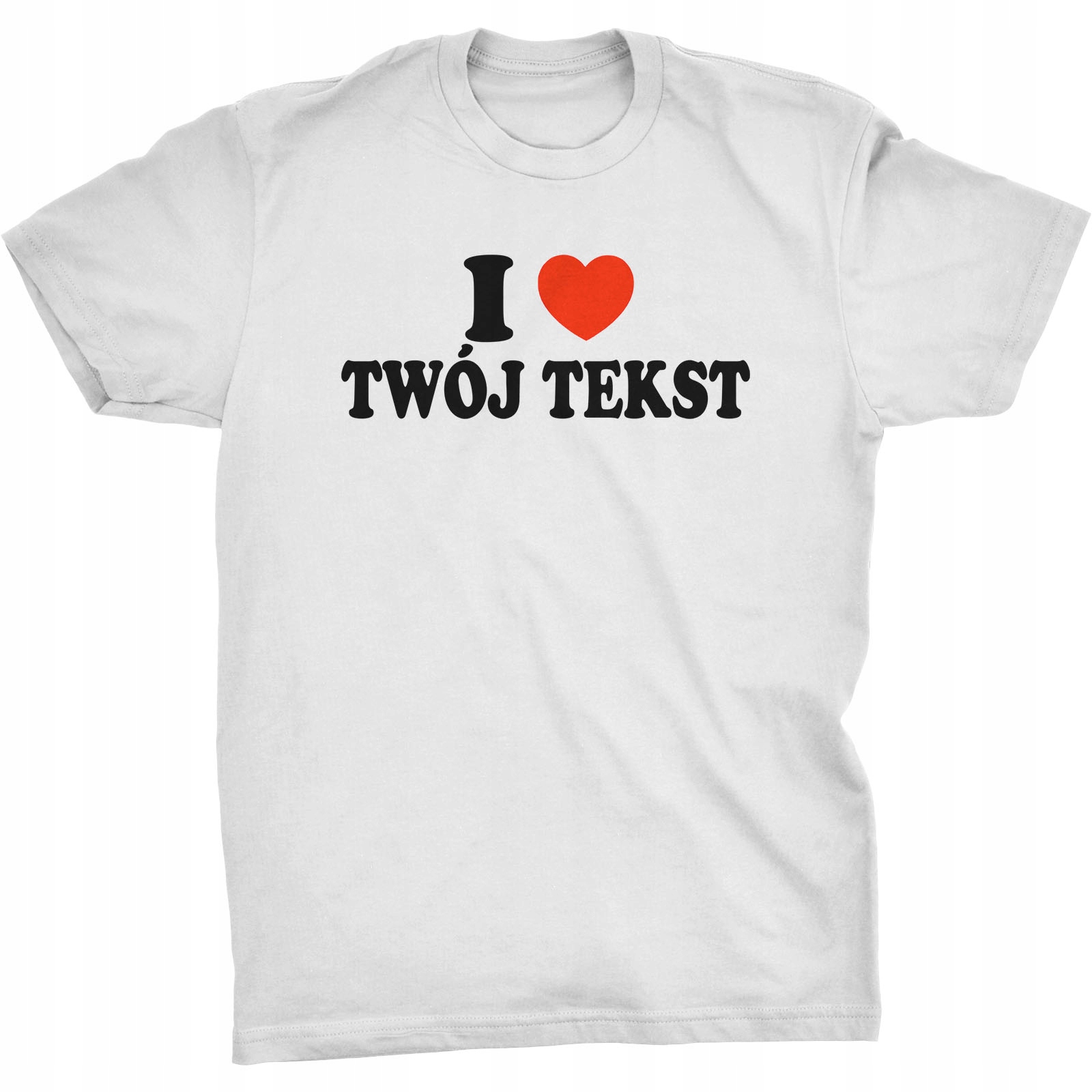 

I Love Koszulka Z Własnym Tekstem Nadrukiem