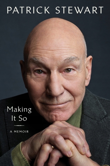 Making It So: A Memoir PATRICK STEWART